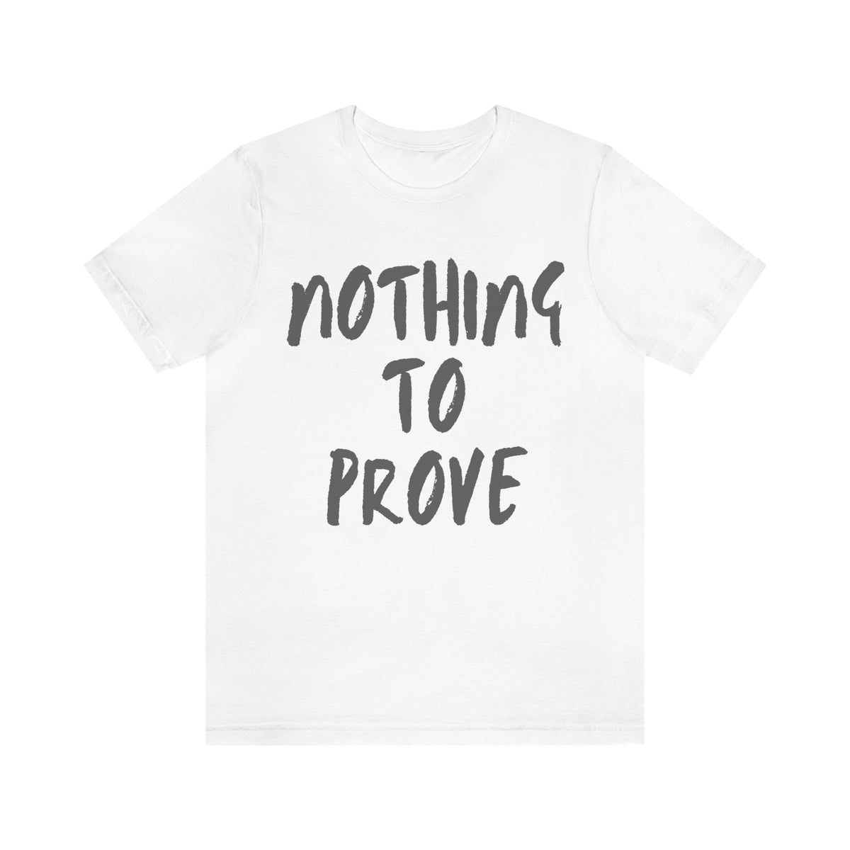 Nothing To Prove Mens Tee