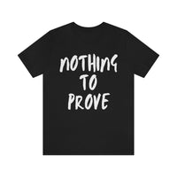 Nothing To Prove Mens Tee
