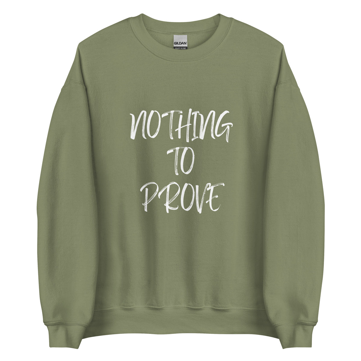 Nothing To Prove I Sweatshirt