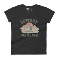 Cowboy Take Me Away Womens Tee